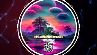 Downtempo Mix 004 by MIRATIUM