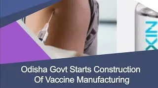 Odisha Govt Starts Construction Of Vaccine Manufacturing Unit In
