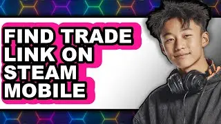 How to Find Trade Link on Steam Mobile (only Way)