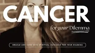 CANCER | Spiritual Guidance For Your DILEMMA