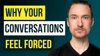 If Your Conversations Feel Forced, Do THIS