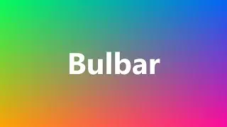 Bulbar - Medical Meaning