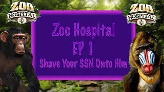 Zoo Hospital EP 1 - Shave Your SSN Onto Him