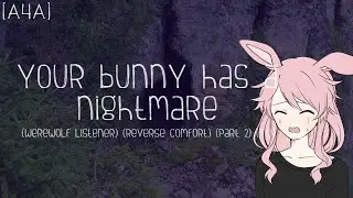 [A4A] Your bunny has a nightmare (Werewolf listener) (Reverse comfort) (Part 2) (Tw)