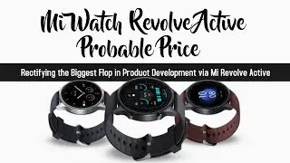 Mi Watch Revolve Active VS Mi Watch Revolve | Mi Watch Revolve Active Specification | Launch Price