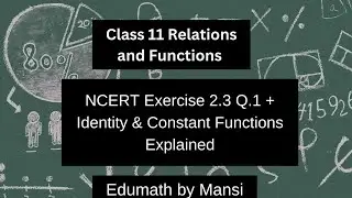 Class 11 Maths Relations & Functions NCERT Exercise 2.3 Q1 + Identity & Constant Functions Explained