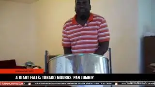 A GIANT FALLS TOBAGO MOURNS 'PAN JUMBIE'