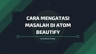 Cara Mengatasi Masalah di Atom Beautify