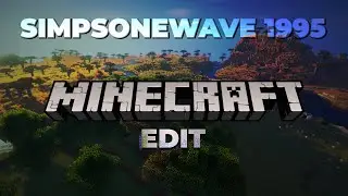 That One MINECRAFT EDIT  | Simpsonwave 1995