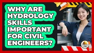 Why Are Hydrology Skills Important For Civil Engineers? - Construction Jobs