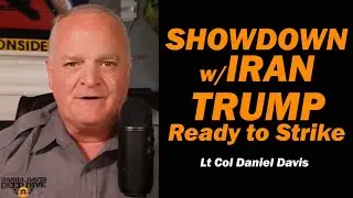 Showdown w/Iran, Trump Ready to Strike /Lt Col Daniel Davis