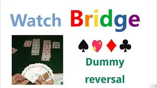 Watch  Bridge   Dummy reversal