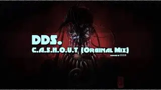 dds. - C.A.S.H.O.U.T (Original Mix)