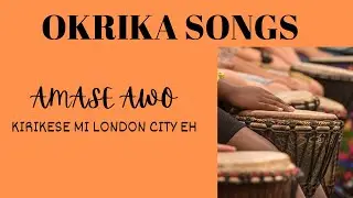 OKRIKA SONGS: AMASE AWO - KIRIKE SEMI LONDON CITY EH (Anise Jin Ama otomama)