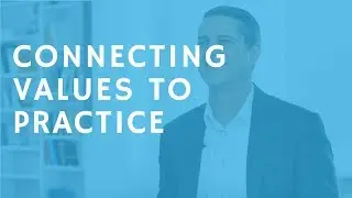 Connecting Values to Practice