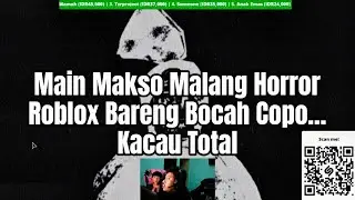 Main Makso Malang Horror Roblox Bareng Bocah Copo Kacau Total #roblox #baksomalang 