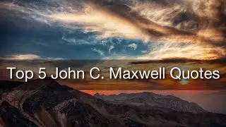 Top 5 John C  Maxwell Quotes Ever