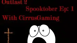 CirrusGaming Presents Spooptober with Clood: Outlast 2