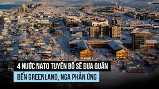 4 nước NATO đưa quân đến Greenland, Nga 'quan ngại nghiêm trọng'