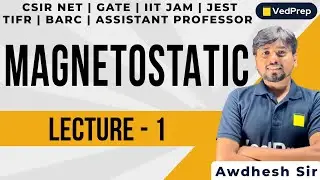 Magnetostatics Physics | CSIR NET | GATE| IIT JAM| JEST| TIFR| BARC| Lec-1| VedPrep Physics Academy