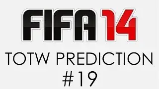 FIFA 14 | TOTW PREDICTION | #19