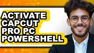 How to Activate Capcut Pro Pc Powershell - Easy Guide