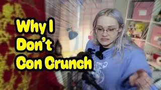 Why I don't con crunch