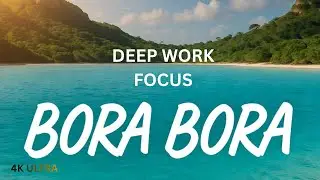 4K Bora Bora Crystal Clear Sea Study Ambience - Relaxing Music with Beautiful Scenery