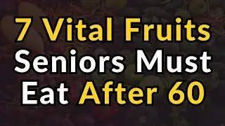 7 Best Fruits Seniors Should Eat Daily for a Longer, Healthier Life After 60!  | Elder Health Tips