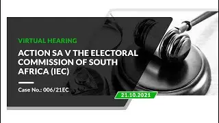 Electoral Court Virtual Hearing: ActionSA v IEC (006/21EC), 21 October 2021