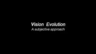 Vision evolution: a subjective approach.