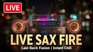 LIVE Sax Fire 🔥 | Jazz Healing Smooth Fusion &ndash; Laid Back Sax Grooves & Instant Chill Vibes