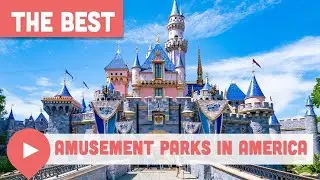 Best Amusement Parks in America