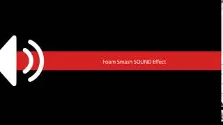 Foam Smash SOUND Effect