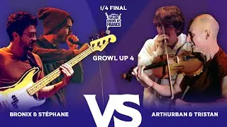 BRONIX & ST&Eacute;PHANE vs ARTHURBAN & TRISTAN | Growl Up 4 | 1/4 Final