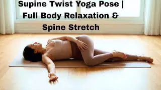 Supine Twist Yoga Pose | Full Body Relaxation  Spine Stretch
