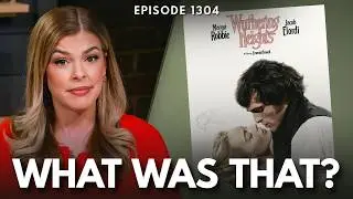 &lsquo;Wuthering Heights&rsquo; Movie Is NOT What I Expected | Ep 1304