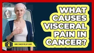 What Causes Visceral Pain In Cancer?