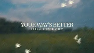 Your Way's Better | Echoes of Faith Vol 2. | The Prayer Project