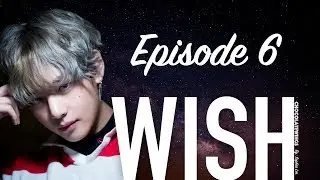 [BTS TAEHYUNG FF] Wish | Episode 6