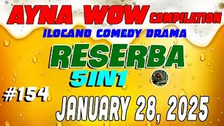 RESERBA | AYNA WOW #154 | ILOCANO COMEDY WEEKLY DRAMA January 28 ,2025