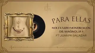 8.- Solitario Mondragón Ft. Juanpa Salazar - Magnolia II (Visualizer)