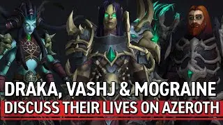 Draka, Vashj & Mograine Discuss Their Lives on Azeroth