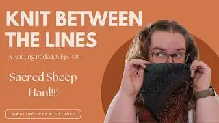 Knit Between the Lines: A Knitting Podcast Ep. 8 Sacred Sheep Haul!