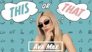 This or That with Ava Max