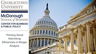 Georgetown on the Hill: Thinking About Rethinking Efficiencies in Merger Analysis
