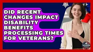 Did Recent Changes Impact Disability Benefits Processing Times for Veterans?