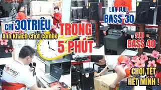 Anh khách chốt combo loa full bass 30, sub bass 40 CHỈ 30 TRIỆU TRONG 5 PHÚT
