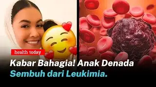 Anak Denada Sembuh Dari Leukimia, Kenali Gejala dan Pengobatan Leukimia | Health Today #167