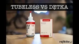 TUBELESS VS DĘTKA. Co lepsze? Dlaczego warto przejść na system bezdętkowy i kiedy?